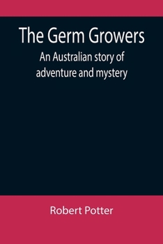 Paperback The Germ Growers: An Australian story of adventure and mystery Book