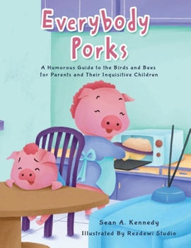 Paperback Everybody Porks: A Humorous Guide to the Birds and Bees for Parents and Their Inquisitive Children Book