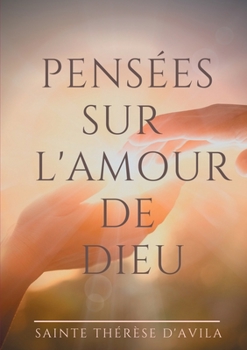 Paperback Pensées sur l'amour de Dieu: Le livre du Cantique des Cantiques commenté par Sainte Thérèse d'Avila [French] Book