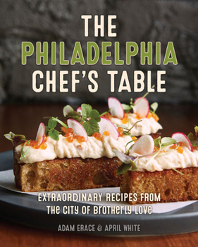 Hardcover The Philadelphia Chef's Table: Extraordinary Recipes from the City of Brotherly Love Book