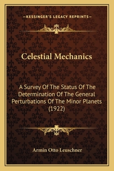Paperback Celestial Mechanics: A Survey Of The Status Of The Determination Of The General Perturbations Of The Minor Planets (1922) Book