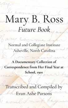 Mary B. Ross "Future Book": A Documentary Collection of Correspondence from Her Final Year at School, 1901
