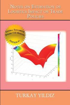 Paperback Notes on Estimation of Logistics Impact of Trade Policies: A Recursively Dynamic Applied General Equilibrium Approach Book