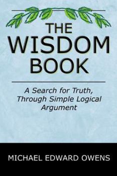 Paperback The Wisdom Book: A Search for Truth, Through Simple Logical Argument Book
