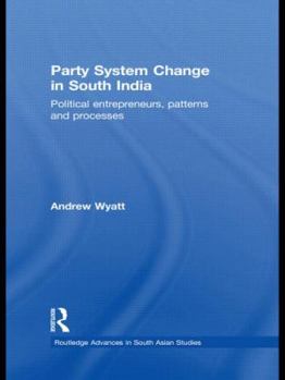 Hardcover Party System Change in South India: Political Entrepreneurs, Patterns and Processes Book