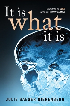 Paperback It Is What It Is: Learning to Live with my Brain Tumor Book