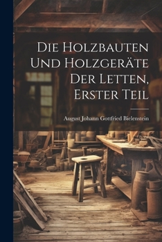 Paperback Die Holzbauten und Holzgeräte der Letten, erster Teil [German] Book