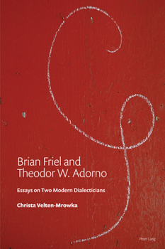 Paperback Brian Friel and Theodor W. Adorno: Essays on Two Modern Dialecticians Book