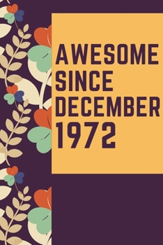 Paperback Awesome Since December 1972 Notebook Birthday Gift: Lined Notebook / Journal Gift, 120 Pages, 6x9, Soft Cover, Matte Finish Book