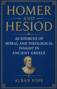Homer and Hesiod as Sources of Moral and Theological Insight in Ancient Greece