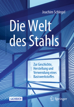 Paperback Die Welt Des Stahls: Zur Geschichte, Herstellung Und Verwendung Eines Basiswerkstoffes [German] Book