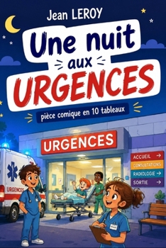 UNE NUIT AUX URGENCES: Pièce comique en 10 tableaux (French Edition)