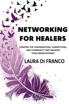 Paperback Networking for Healers: Curating the Conversations, Connections, and Community That Manifest Your Dream Business Book