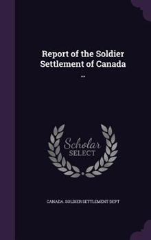 Hardcover Report of the Soldier Settlement of Canada .. Book