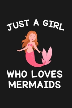Just A Girl Who Loves Mermaids: Blank Lined Notebook to Write In for Notes, To Do Lists, Notepad, Journal, Funny Gifts for Mermaid Lover