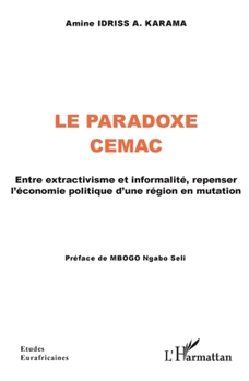 Le Paradoxe CEMAC: Entre extractivisme et informalité, repenser l'économie politique d'une région en mutation (Études Eurafricaines) (French Edition)