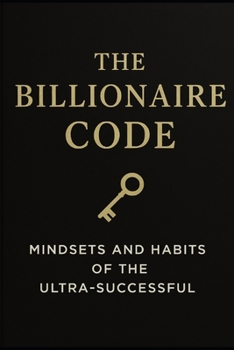 Paperback The Billionaire Code: Mindsets and Habits of the Ultra-Successful Book