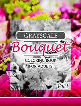 Paperback Grayscale Bouquet Coloring Book For Adutls Volume 1: A Adult Coloring Book of Flowers, Plants & Landscapes Coloring Book for adults Book