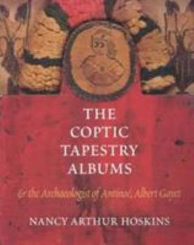 Paperback The Coptic Tapestry Albums and the Archaeologist of Antinoé, Albert Gayet Book