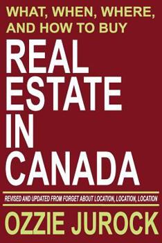 Paperback Real Estate in Canada - What, When, Where and How to Buy Real Estate in Canada: Revised & Updated from Forget About Location, Location, Location... Book