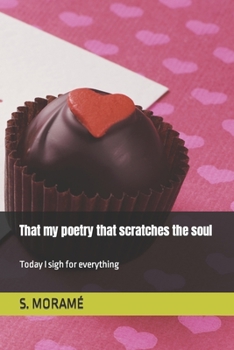 Paperback That my poetry that scratches the soul: Today I sigh for everything Book