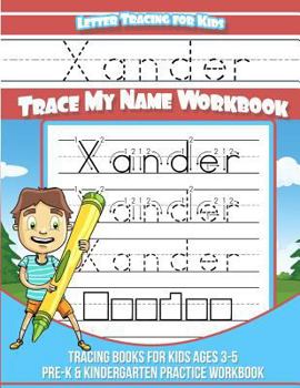 Xander Letter Tracing for Kids Trace My Name Workbook : Tracing Books for Kids Ages 3 - 5 Pre-K and Kindergarten Practice Workbook
