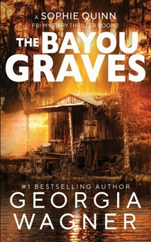 The Bayou Graves - Book #2 of the Sophie Quinn FBI Mystery