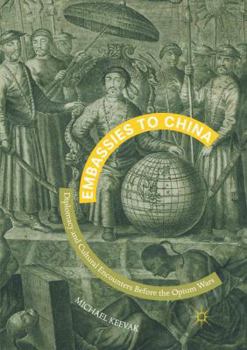 Paperback Embassies to China: Diplomacy and Cultural Encounters Before the Opium Wars Book