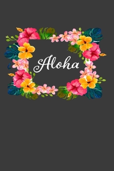 Aloha: Perfect Notebook For Aloha Flowers Hawaiian Lovers. Cute Cream Paper 6*9 Inch With 100 Pages Notebook For Writing Daily Routine, Journal and Hand Note
