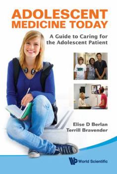 Adolescent Medicine Today: A Guide to Caring for the Adolescent Patient: A Guide to Caring for the Adolescent Patient