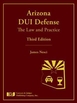 Hardcover Arizona DUI Defense: The Law and Practice, Third Edition Book