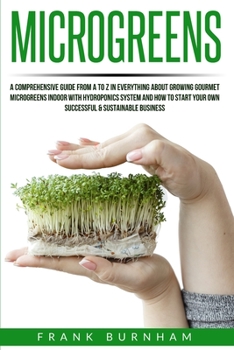 Paperback Microgreens: A Comprehensive Guide From A To Z In Everything About Growing Gourmet Microgreens Indoor With Hydroponics System And H Book