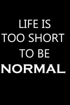 Paperback Life Is Too Short to Be Normal Book
