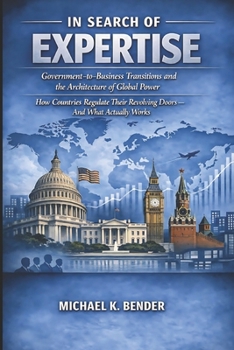 In Search of Expertise: Government-to-Business Transitions and the Architecture of Global Power: How Countries Regulate Their Revolving Doors and What Actually Works