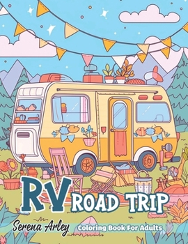 RV Road Trip Coloring Book for Adults: Beautiful Illustrations of RV Camping Scenes Amidst Mountains, Forests, Beaches, and Deserts