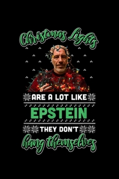 Christmas Lights Are A Lot Like Epsteins They Don't Hang: Blank Lined Notebook Journal for Work, School, Office | 6x9 110 page