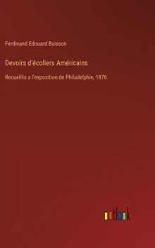 Hardcover Devoirs d'écoliers Américains: Recueillis a l'exposition de Philadelphie, 1876 [French] Book