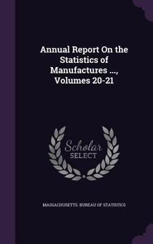 Hardcover Annual Report on the Statistics of Manufactures ..., Volumes 20-21 Book