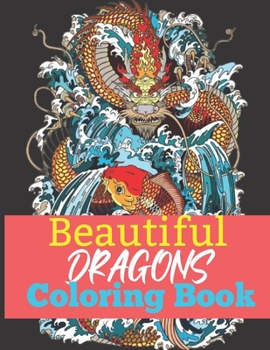 Beautiful Dragon Coloring Book: 180+ Picture Wonderful Dragon Designs to Color Dragon Lover.