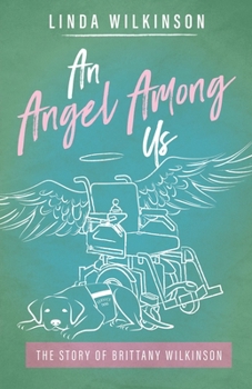 Paperback An Angel Among Us: The Story of Brittany Wilkinson Book