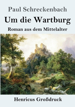 Paperback Um die Wartburg (Großdruck): Roman aus dem Mittelalter [German] Book