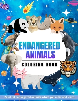 Paperback Endangered animals coloring book: Paint 30 endangered animals while you relax and learn Book