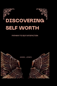 Paperback Discovering Self Worth: Pathway To Self Satisfaction Book