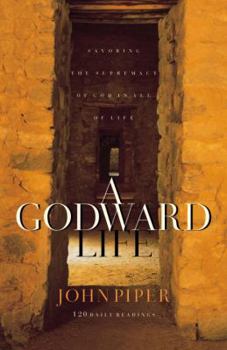 Paperback A Godward Life: Savoring the Supremacy of God in All of Life Book