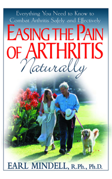 Paperback Easing the Pain of Arthritis Naturally: Everything You Need to Know to Combat Arthritis Safely and Effectively Book
