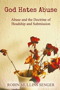 Paperback God Hates Abuse: Abuse and the Doctrine of Headship and Submission Book