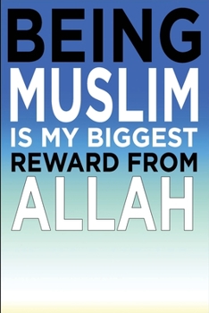 Being Muslim Is My Biggest Reward From ALLAH: Islamic Notebook Gift For Muslim Kids Men & Women