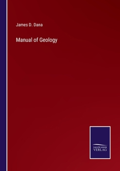 Manual of Geology, Treating of the Principles of the Science With Special Reference to American Geological History