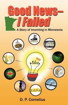 Paperback Good News -- I Failed, a Story of Inventing in Minnesota Book