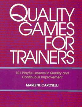 Paperback Quality Games for Trainers: 101 Playful Lessons in Quality and Continuous Improvement Book